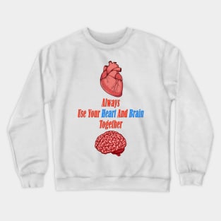 Always Use Your Heart And Brain Together ( Wise Quote ) Crewneck Sweatshirt